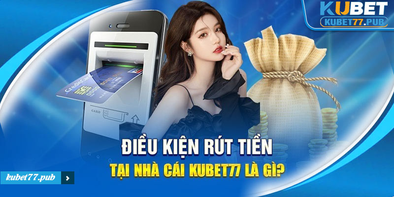 Những lưu ý quan trọng để rút tiền Kubet77