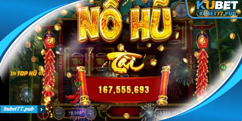 Kinh nghiệm chơi Jackpot nhận thưởng hũ lớn