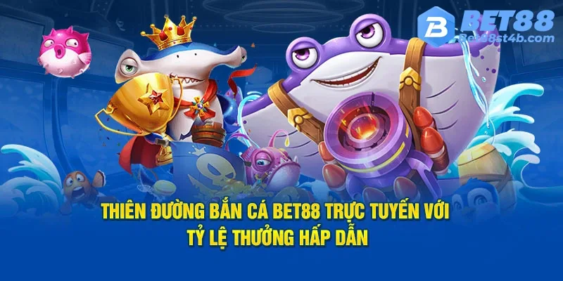 Thế mạnh của sảnh bắn cá Bet88