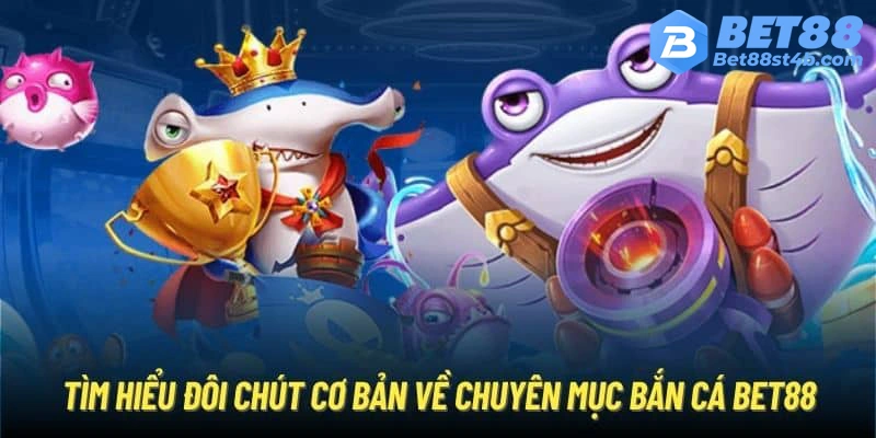 Bật Mí Bí Quyết Chiến Thắng Bắn Cá Bet88 Từ Cao Thủ